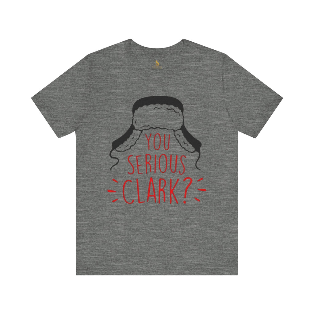 You Serious Clark? Tee — Christmas Vacation Inspired Movie T-Shirt